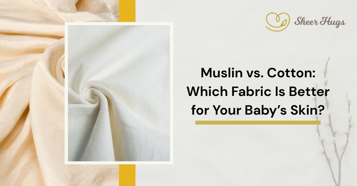 Muslin vs. Cotton: Which Fabric Is Better for Your Baby’s Skin?