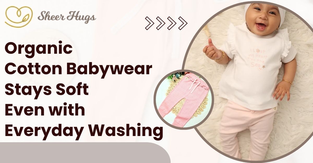 Organic Cotton Babywear Stays Soft Even With Everyday Washing