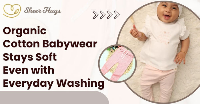 Organic Cotton Babywear Stays Soft Even With Everyday Washing