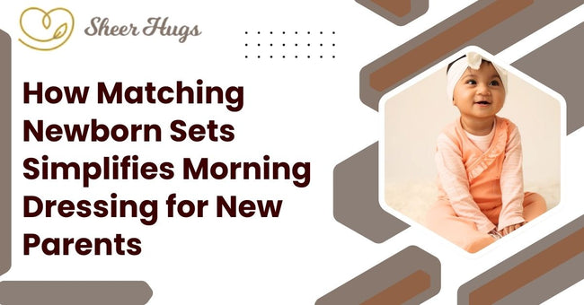 How Matching Newborn Sets Simplifies Morning Dressing For New Parents