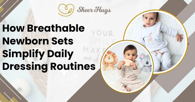 How Breathable Newborn Sets Simplify Daily Dressing Routines?