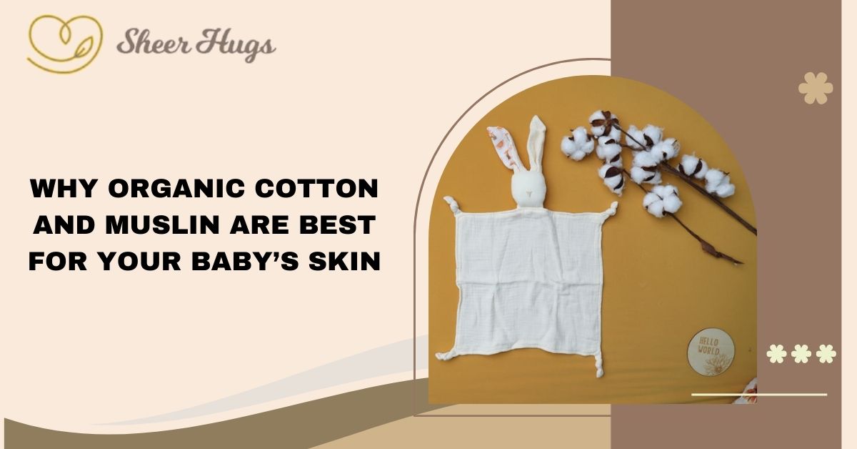 Why Organic Cotton And Muslin Are Best For Your Baby’s Skin