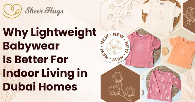 Why Lightweight Babywear Is Better For Indoor Living in Dubai Homes?