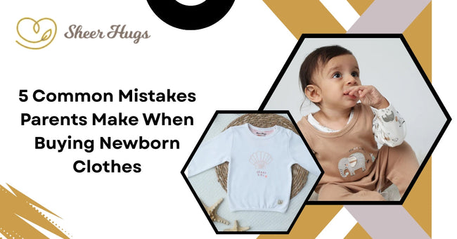 5 Common Mistakes Parents Make When Buying Newborn Clothes