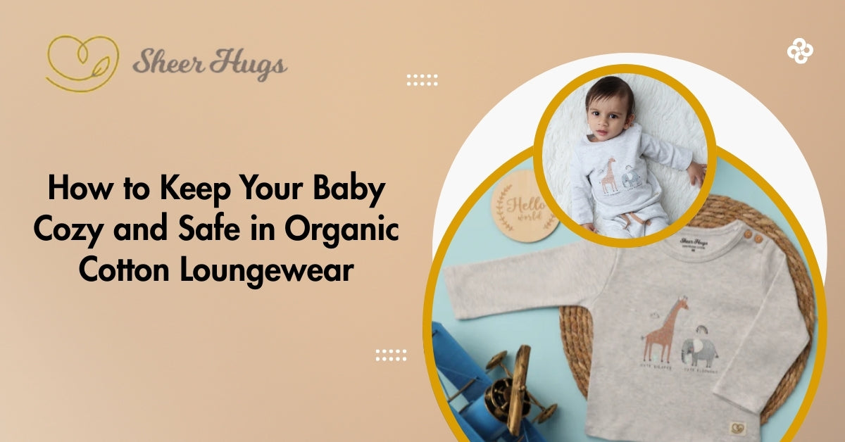 How to Keep Your Baby Cozy and Safe in Organic Cotton Loungewear